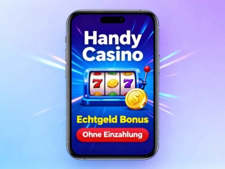 Handy Casino Echtgeld Bonus Ohne Einzahlung: Das Wichtigste Auf Einen Blick