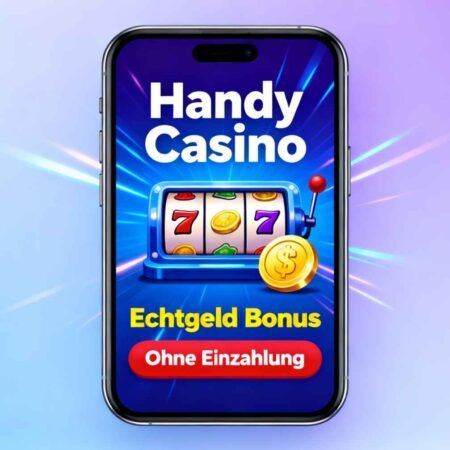 Handy Casino Echtgeld Bonus Ohne Einzahlung: Das Wichtigste Auf Einen Blick